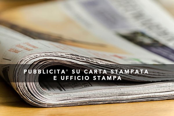 PUBBLICITA' SU CARTA STAMPATA E UFFICIO STAMPA